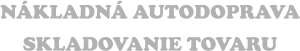 NÁKLADNÁ AUTODOPRAVA SKLADOVANIE TOVARU