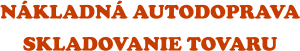 NÁKLADNÁ AUTODOPRAVA SKLADOVANIE TOVARU